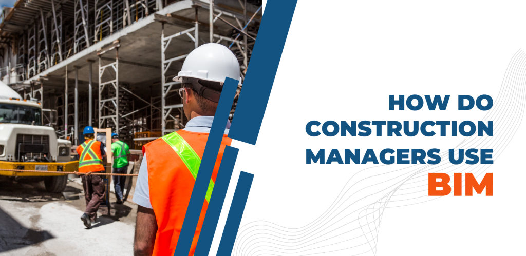 Construction Managers use of BIM