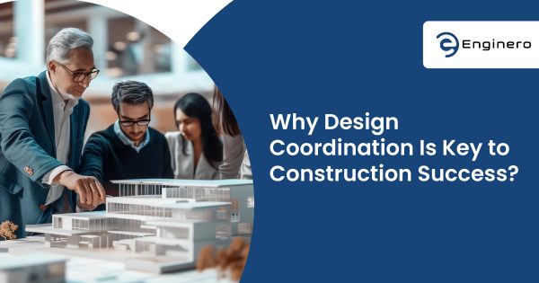 Why Design Coordination Is Key to Construction Success